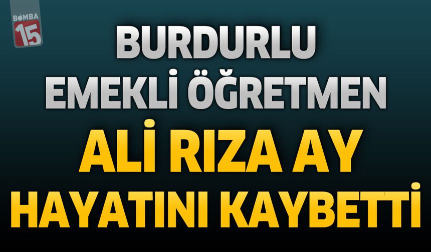 Burdurlu emekli öğretmen Ali Rıza Ay son yolculuğuna uğurlandı