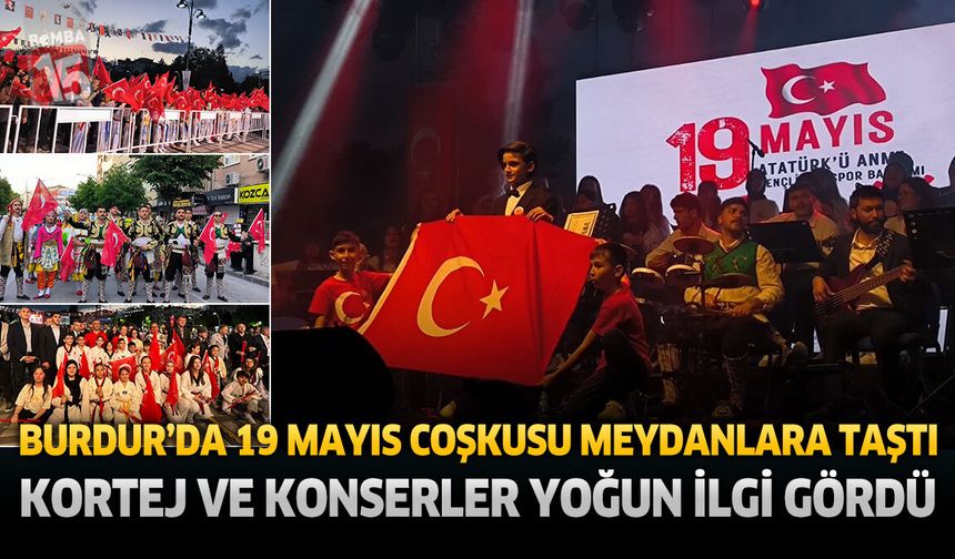 Burdur’da 19 Mayıs Coşkusu Meydanlara Taştı: Kortej ve Konserler Yoğun İlgi Gördü