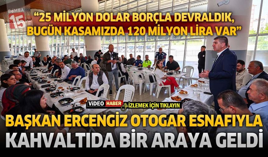 Başkan Ercengiz Otogar Esnafıyla Kahvaltıda Bir Araya Geldi
