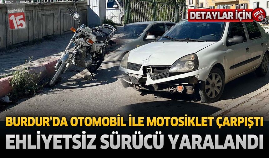 Burdur’da Motosiklet ile Otomobil Çarpıştı: 17 Yaşındaki Ehliyetsiz Sürücü Yaralandı