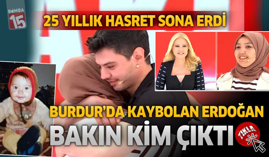 25 Yıllık Hasret Sona Erdi: Burdur’da Kaybolan Erdoğan, Bakın Kim Çıktı!