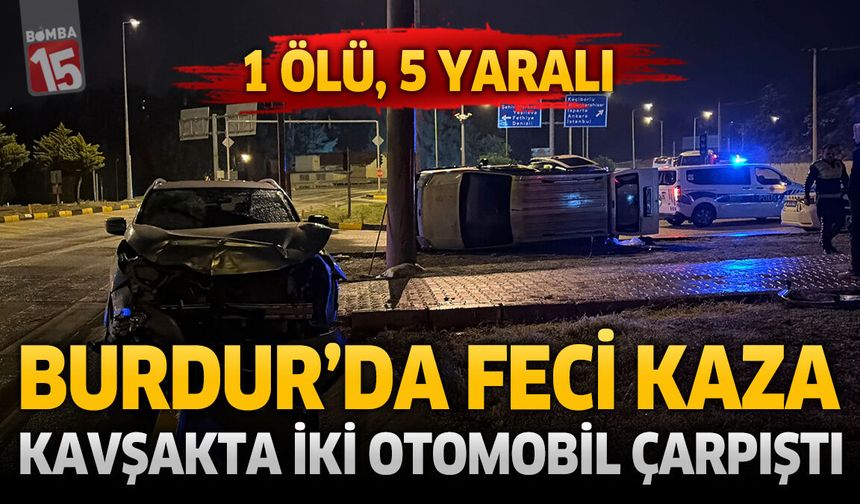 Burdur'da Feci Kaza Kavşakta İki Otomobil Çarpıştı: 1 Kişi Hayatını Kaybetti, 5 Kişi Yaralandı