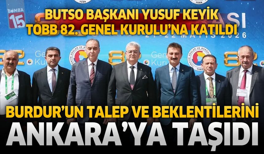 BUTSO Başkanı Yusuf Keyik TOBB 82. Genel Kurulu'nda Burdur'un Taleplerini Ankara’ya Taşıdı