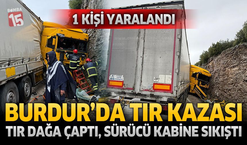 Burdur'da Tır Kazası: Sürücü Araç İçerisinde Sıkıştı