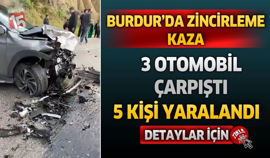 Burdur’da Zincirleme Kaza: 3 Otomobil Çarpıştı 5 Kişi Yaralandı
