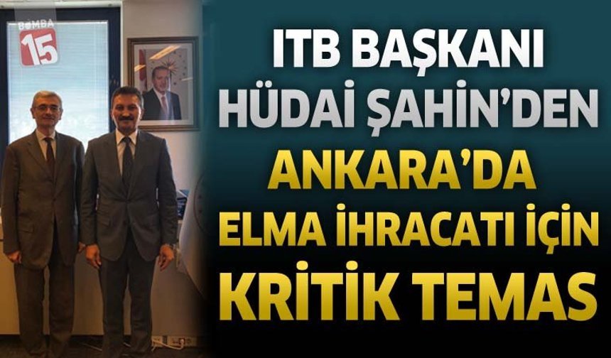 ITB Başkanı Hüdai Şahin’den Ankara’da Elma İhracatı İçin Kritik Temas