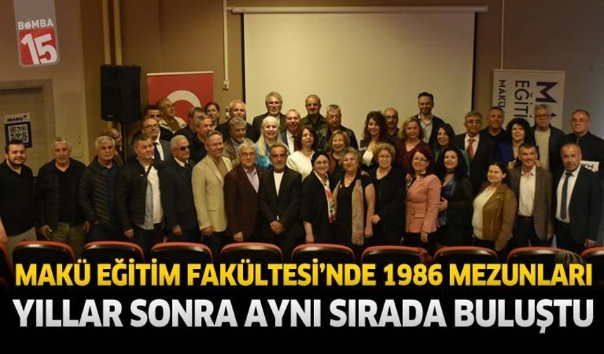 MAKÜ Eğitim Fakültesi’nde 1986 Mezunları Yıllar Sonra Aynı Sırada Buluştu
