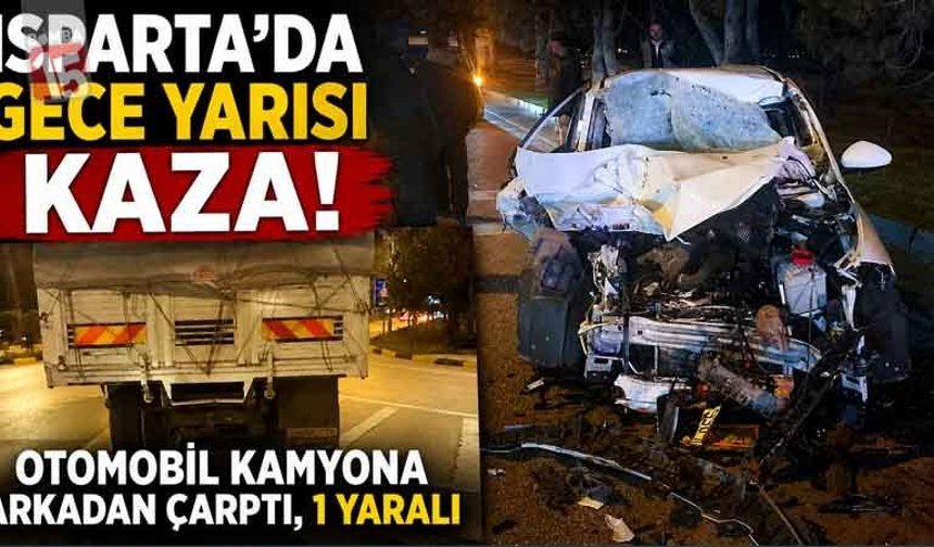 Isparta’da Gece Yarısı Kaza: Otomobil Kamyona Arkadan Çarptı, 1 Yaralı