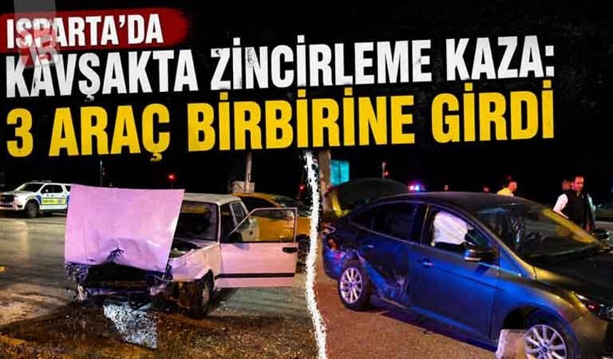 Isparta’da Kavşakta Zincirleme Kaza: 3 Araç Birbirine Girdi