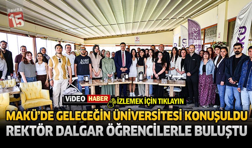MAKÜ’de Geleceğin Üniversitesi Konuşuldu: Rektör Dalgar Öğrencilerle Buluştu