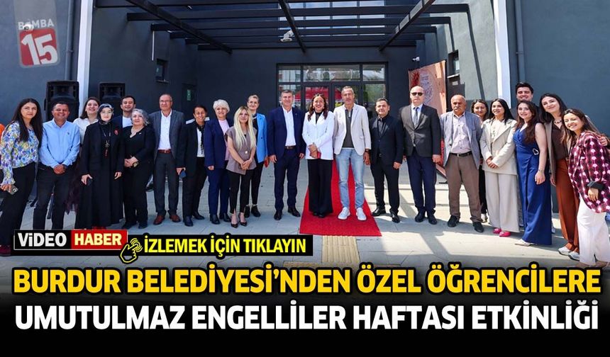 Burdur Belediyesi’nden Özel Öğrencilere Unutulmaz Engelliler Haftası Etkinliği