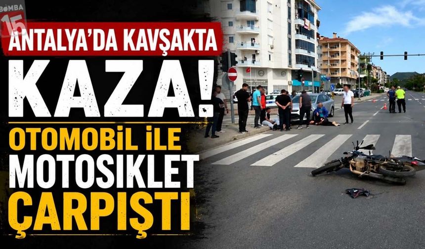Antalya’da Kavşakta Kaza: Otomobil ile Motosiklet Çarpıştı