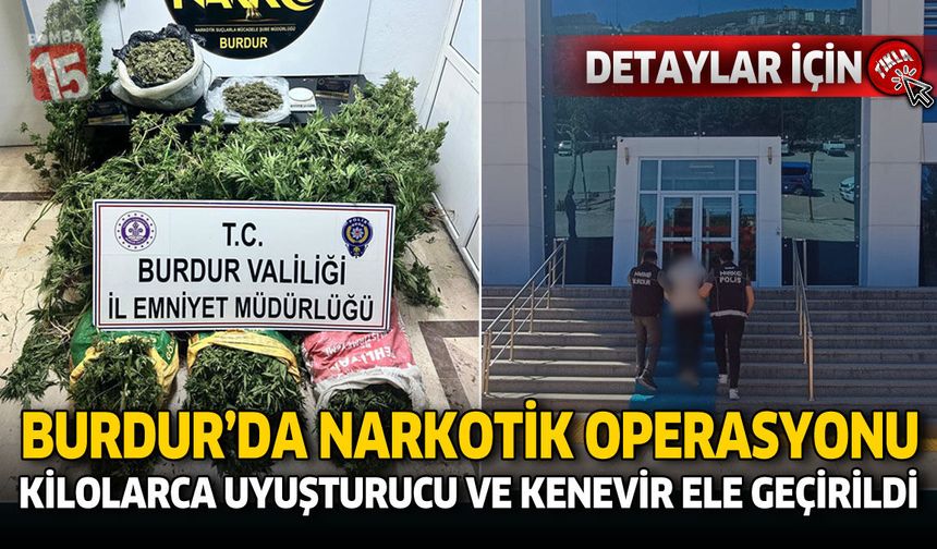 Burdur’da Narkotik Operasyonu: Kilolarca Uyuşturucu ve Kenevir Ele Geçirildi