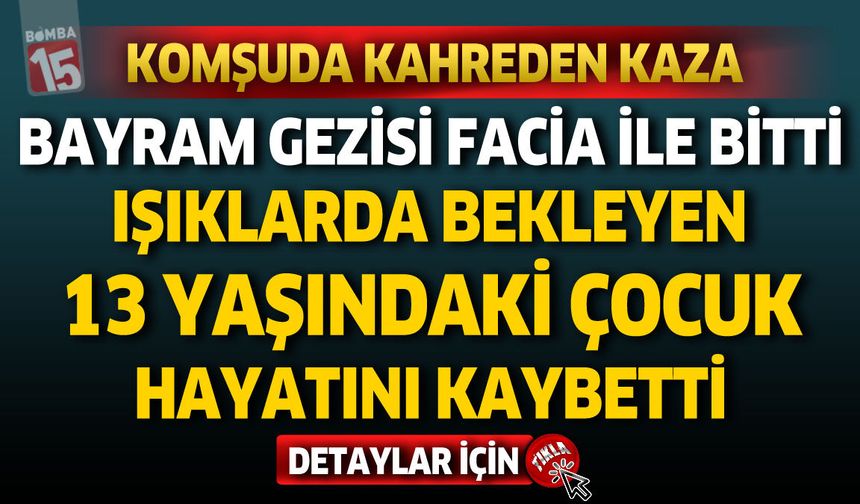Komşuda Kahreden Kaza: 13 Yaşındaki Emirhan Hayatını Kaybetti