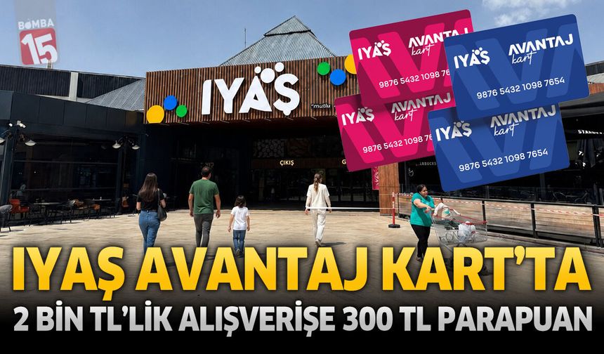 IYAŞ Avantaj Kart’ta 2 Bin TL’lik Alışverişe 300 TL Parapuan