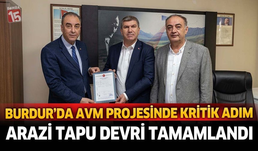 Burdur’da AVM Projesinde Kritik Adım: Arazi Tapu Devri Tamamlandı