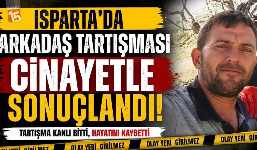 Isparta’da Arkadaş Tartışması Cinayetle Sonuçlandı