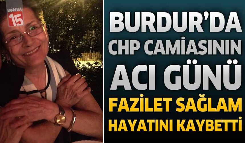 Burdur’da CHP Camiasının Acı Günü: Fazilet Sağlam Vefat Etti