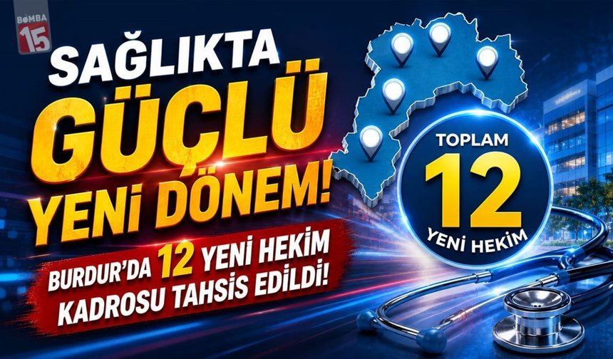 Sağlıkta Güçlü Yeni Dönem Burdur'a 12 Yeni Hekim Kadrosu Tahsis Edildi