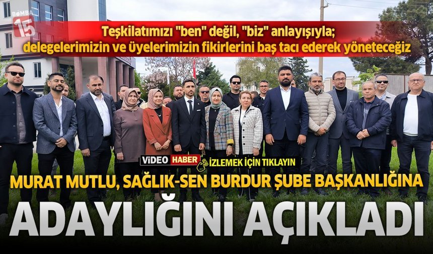 Murat Mutlu, Sağlık-Sen Burdur Şube Başkanlığına Adaylığını Açıkladı