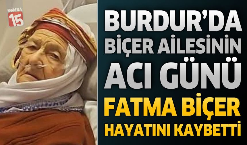 Burdurlu Fatma Biçer Hayatını Kaybetti