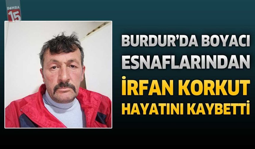 Burdur’da Boyacı Esnaflarından İrfan Korkut Hayatını Kaybetti