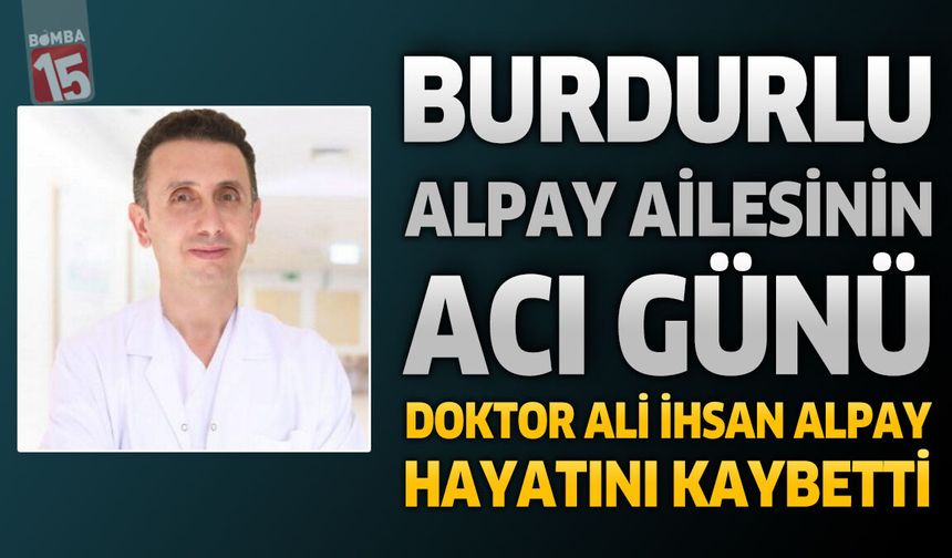 Burdurlu Doktor Ali İhsan Alpay Hayatını Kaybetti