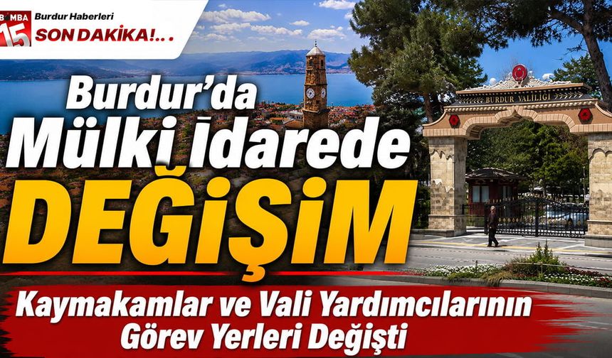 Burdur’da Mülki İdarede Değişim: Kaymakamlar ve Vali Yardımcılarının Görev Yerleri Değişti