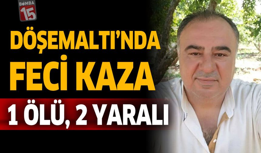Döşemealtı’nda Feci Kaza: 1 Ölü, 2 Yaralı