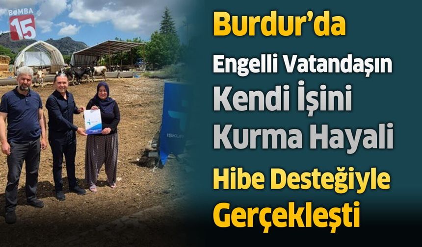 Burdur’da Engelli Vatandaşın Kendi İşini Kurma Hayali Hibe Desteğiyle Gerçekleşti