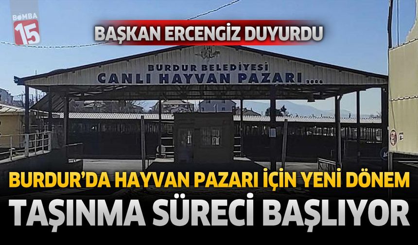 Burdur’da Hayvan Pazarı İçin Yeni Dönem: Taşınma Süreci Başlıyor