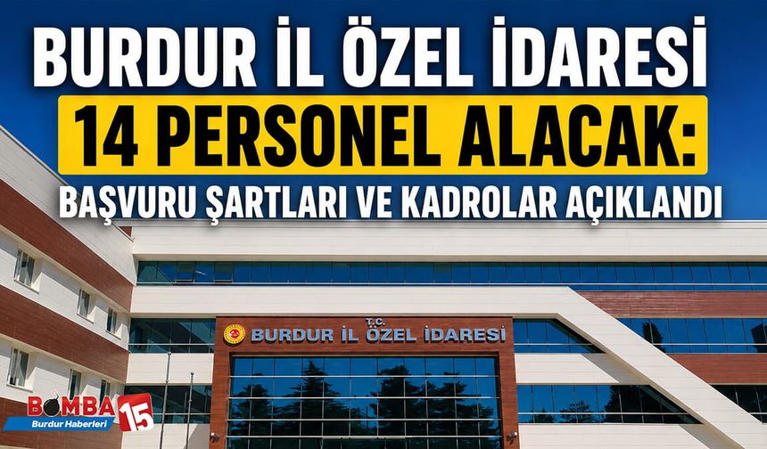 Burdur İl Özel İdaresi 14 Personel Alacak: Başvuru Şartları ve Kadrolar Açıklandı