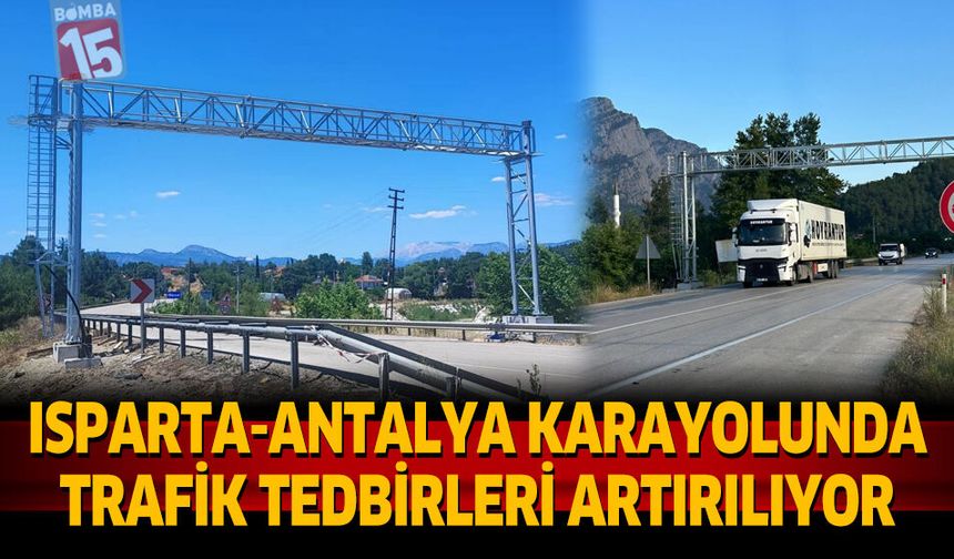 Isparta-Antalya Karayolunda Trafik Tedbirleri Artırılıyor