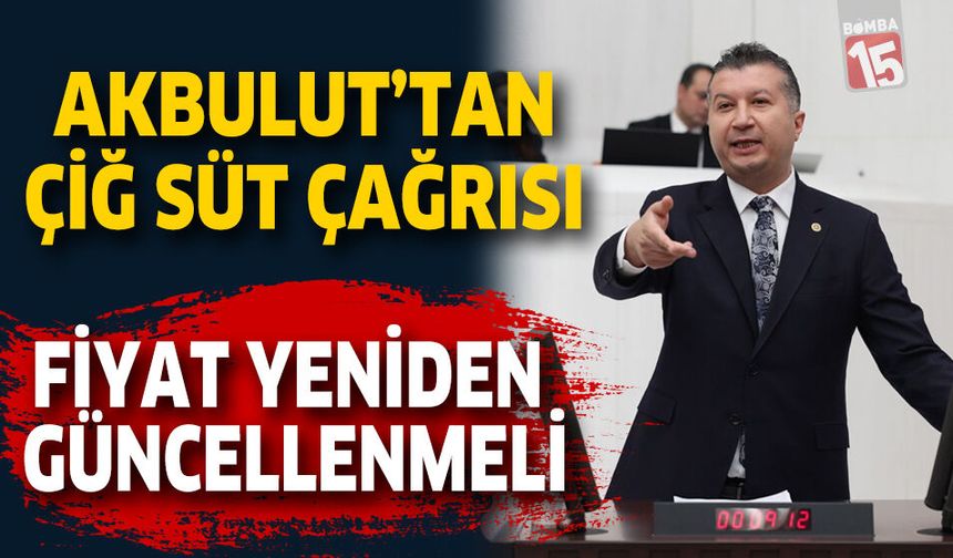 Akbulut’tan Çiğ Süt Çağrısı: Fiyat Yeniden Güncellenmeli