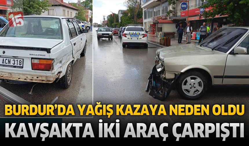 Burdur’da Yağış Kazaya Neden Oldu: Kavşakta İki Araç Çarpıştı!