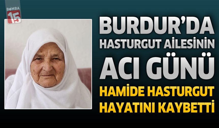Burdur'da Hasturgut Ailesinin Acı Günü: Hamide Hasturgut Hayatını Kaybetti