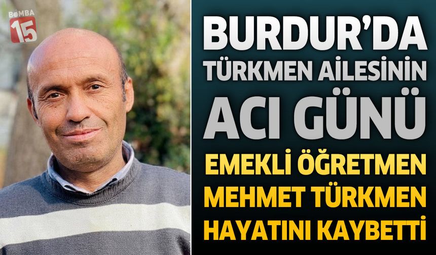 Burdur'da Türkmen Ailesinin Acı Günü: Emekli Öğretmen Hayatını Kaybetti