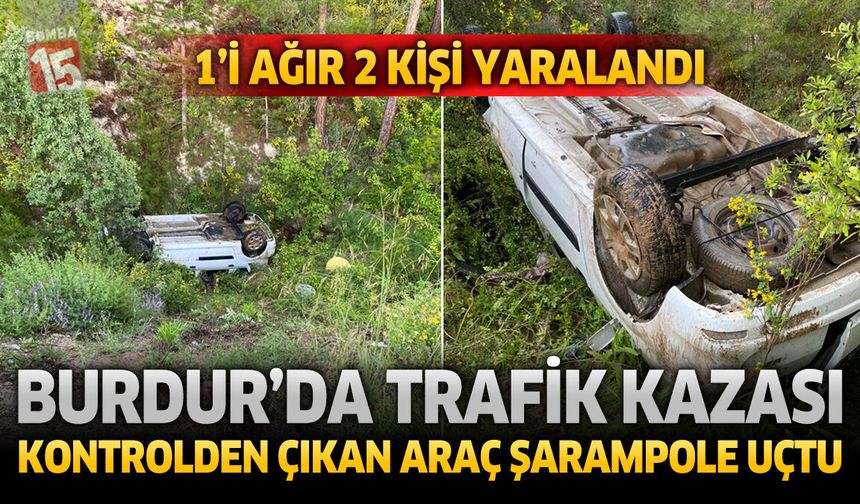 Burdur'da Trafik Kazası: Araç Şarampole Devrildi, 1'i Ağır 2 Kişi Yaralandı