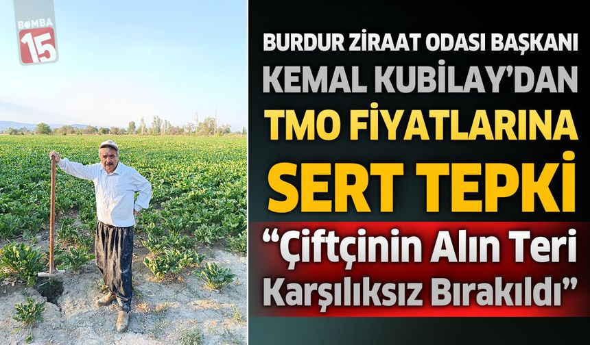 Burdur Ziraat Odası Başkanı Kubilay’dan TMO Fiyatlarına Sert Tepki: “Çiftçinin Alın Teri Karşılıksız Bırakıldı”