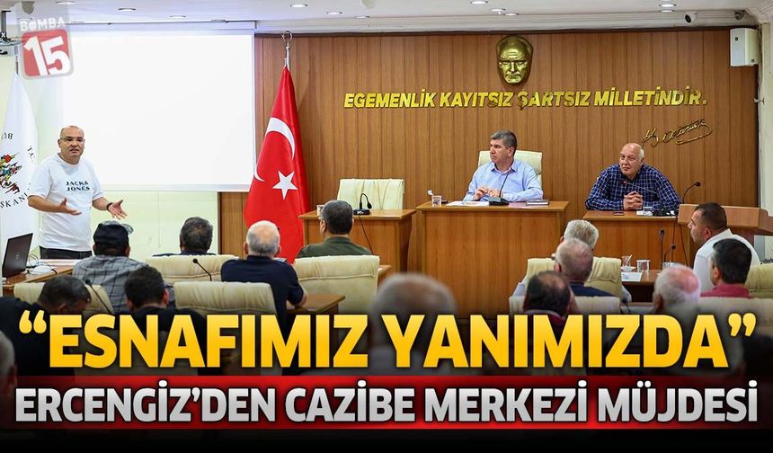 “Esnafımız Yanımızda”: Ercengiz’den Yeni Cazibe Merkezi Müjdesi