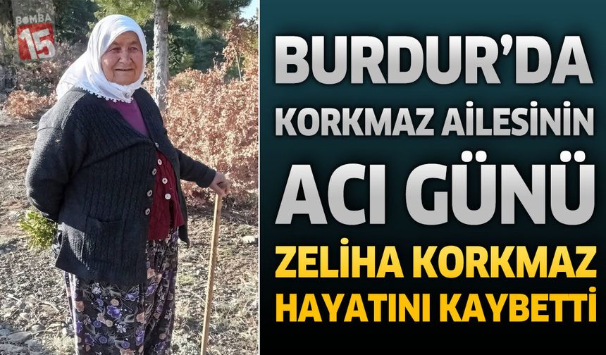 Burdur'da Korkmaz Ailesinin Acı Günü: Zeliha Korkmaz Hayatını Kaybetti