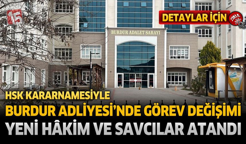 HSK Kararnamesiyle Burdur Adliyesi'nde Görev Değişimi: Yeni Hâkim ve Savcılar Atandı