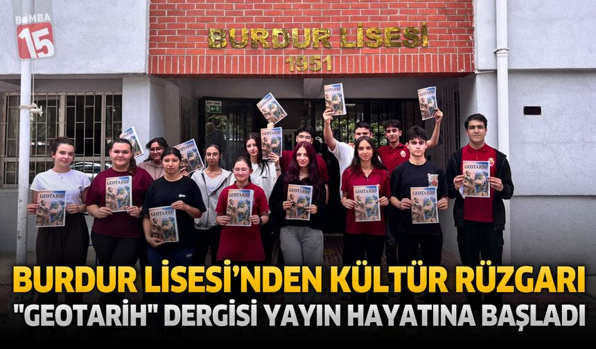Burdur Lisesi’nden Kültür ve Bilim Hamlesi: GEOTARİH Dergisi Yayın Hayatına Başladı