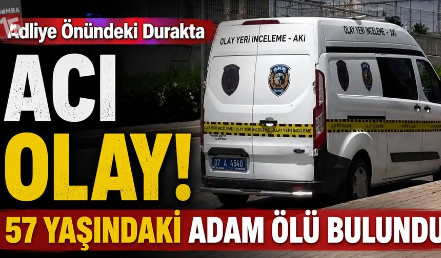 Adliye Önündeki Durakta Acı Olay: 57 Yaşındaki Adam Ölü Bulundu
