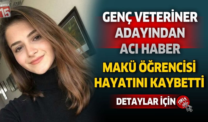 Genç Veteriner Adayından Acı Haber: MAKÜ Öğrencisi Hayatını Kaybetti