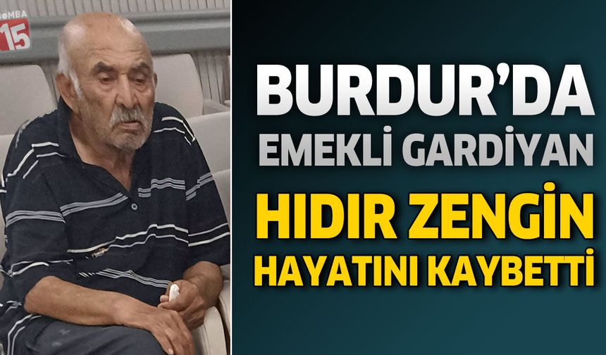Burdur’da Emekli Gardiyan Hıdır Zengin Hayatını Kaybetti