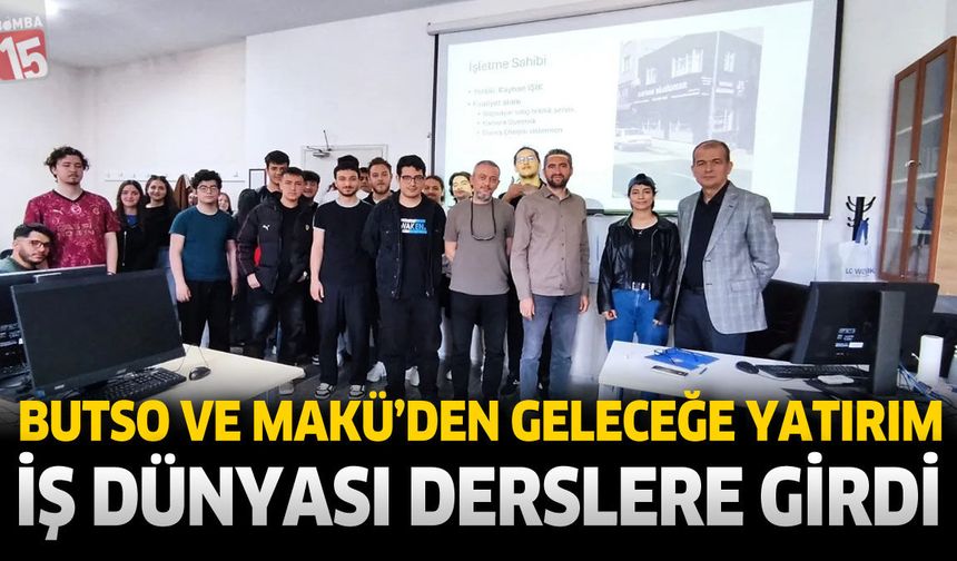 BUTSO ve MAKÜ’den Geleceğe Yatırım: İş Dünyası Derslere Girdi