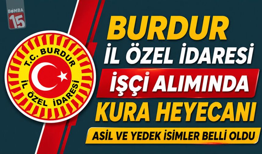 Burdur İl Özel İdaresi İşçi Alımında Kura Heyecanı: Asil ve Yedek İsimler Belli Oldu