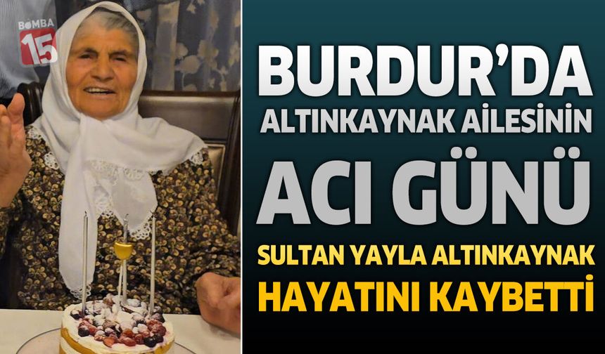 Burdur'da Dr. Abdullah Altınkaynak'ın Acı Günü: Annesi Sultan Yayla Altınkaynak Hayatını Kaybetti