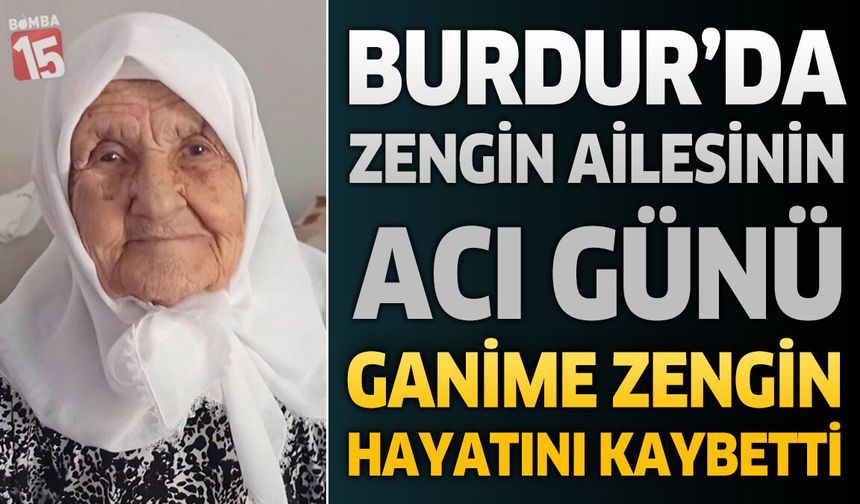 Burdur'da Zengin Ailesinin Acı Günü: Ganime Zengin Hayatını Kaybetti